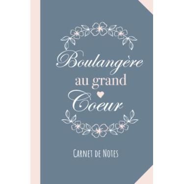 Imagem de Boulangère au grand coeur: Carnet de notes (A5) - Idée Cadeau original pour une Boulangère - Cadeaux d'anniversaire ou de Noël