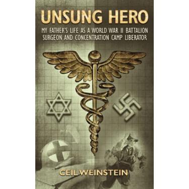 Imagem de Unsung Hero: My Father's Life as a World War II Battalion Surgeon and Concentration Camp Liberator