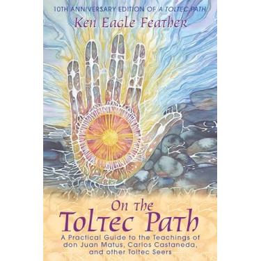 Imagem de On the Toltec Path: A Practical Guide to the Teachings of Don Juan Matus, Carlos Castaneda, and Other Toltec Seers