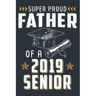 Imagem de Mens Super Proud Father Of A 2019 Senior Graduate: - Notebook Planner, moderate size 6x9 inch, Daily Organizer, 120 Pages