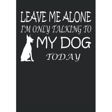 Imagem de Leave me alone I'm only talking to my Dog today funny Dog: Notebook DIN A4 COLUMN 120 Pages - 8.27" x 11.69" (21 x 29.7cm)|Dog Planner| Funny Dog Notebook| Notebook for Dog Owners