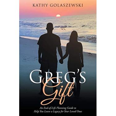 Imagem de Greg's Gift: An End-of-Life Planning Guide to Help You Leave a Legacy for Your Loved Ones