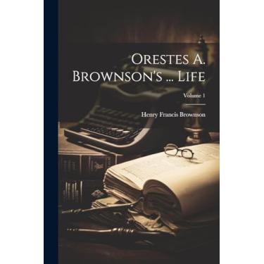 Imagem de Orestes A. Brownson's ... Life; Volume 1