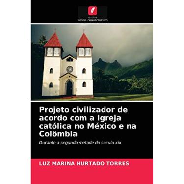Imagem de Projeto civilizador de acordo com a igreja católica no México e na Colômbia: Durante a segunda metade do século xix