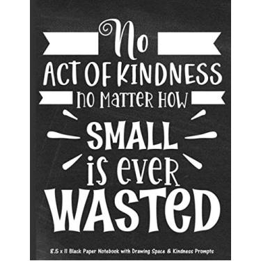 Imagem de No Act of Kindness, No Matter How Small, is Ever Wasted (Black & White Chalkboard): 8.5 x 11 Black Paper Notebook with Drawing Space & Kindness Prompts