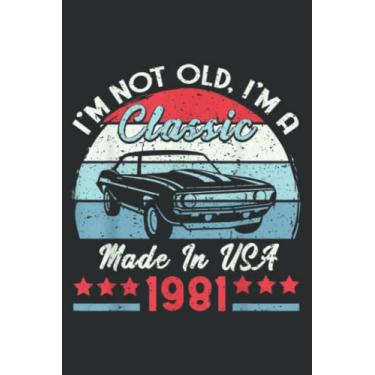 Imagem de 1981 Vintage Usa Car Birthday Gift Im Not Old Classic 1981 Good: FLOWER JOURNAL: 6" x 9", 120 Pages, Ruled Notebooks, Lined Paper,Memo Diary Subject Planner.