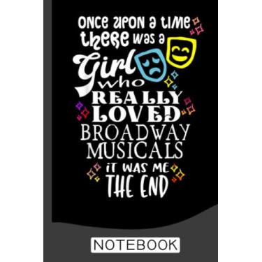 Imagem de There Was A Girl Who Really Loved Broadway Musicals Theatre Notebook: Blank Lined Journal 6x9 / Theater Musical Broadway Thespian Actor Gift,Theatre Nerd Notebook