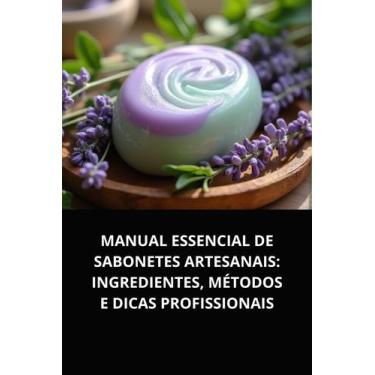 Imagem de Livro Manual Essencial de Sabonetes Artesanais Ingredientes, Métodos e