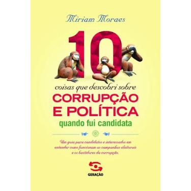 Imagem de Livro - 10 coisas que descobri sobre corrupção e política quando fui c
