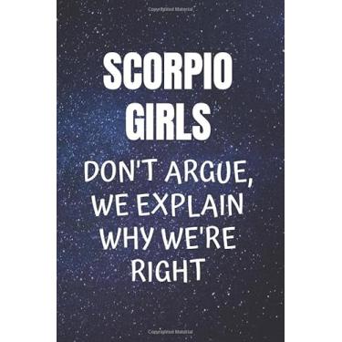 Imagem de Scorpio Girls Don't Argue, We Explain Why We’re Right: Scorpio Journal With Wide Ruled Paper, Sized 6 X 9 Inches with 100 Pages