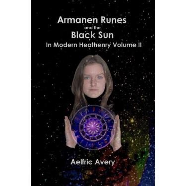Imagem de Armanen Runes and the Black Sun in Modern Heathenry Volume ii