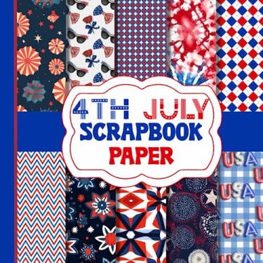 Imagem de 4th Of July Scrapbook Paper: Patriotic Independence Day Scrap Booking Pages These 20 Double Sided Sheets Are Perfect For Collage, Origami, Card Making, Junk Journals And More