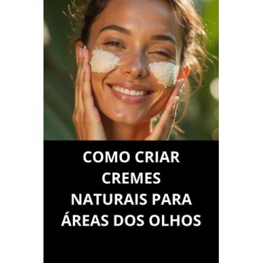 Imagem de Livro Como Criar Cremes Naturais Para Áreas Dos Olhos - Duke Editora