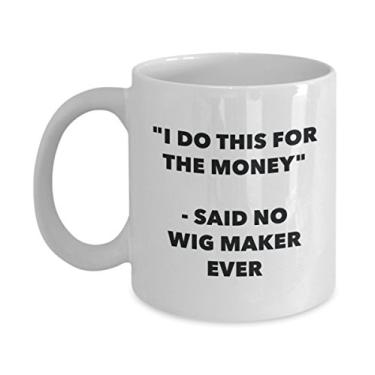 Imagem de "I Do This for the Money" - Caneca Said No Wigmaker Ever - Caneca de café de cacau engraçado - Ideia de presente de aniversário de Natal