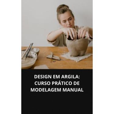 Imagem de Livro Design Em Argila Curso Prático De Modelagem Manual - DUKE