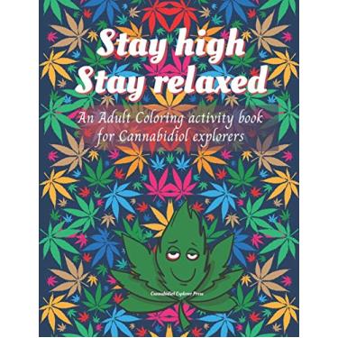 Imagem de Stay high, Stay Relaxed - Cannabidiol adult Coloring Book: A fun activity for CBD explorer. Marijuana Adult Coloring Book to intensify the ... Book size 8.5x11" - Beautiful on the desk.