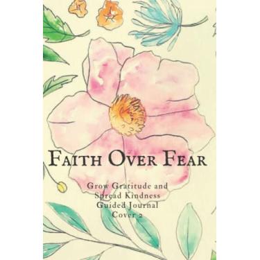 Imagem de Faith Over Fear Grow Gratitude and Spread Kindness Guided Journal Cover 2: Wide-Ruled Notebook, Coloring Book, Activity Workbook, Sketchbook, With ... Kids, Teens, Adults, 6 x 9, 100 pg