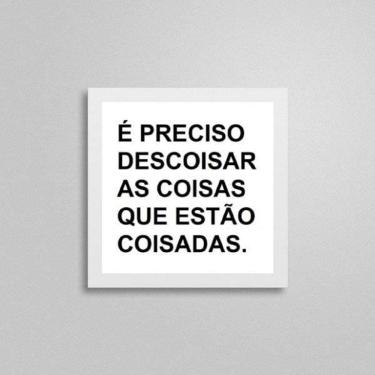 Imagem de Quadro É Preciso Descoisar As Coisas 20X20Cm
