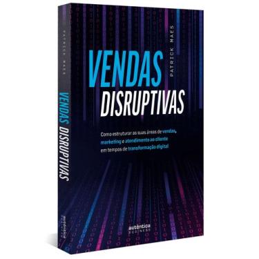 Imagem de Livro - Vendas Disruptivas: Como estruturar as suas áreas de vendas, m