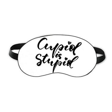 Imagem de Cupid Is Stupid Citação Estilo Sleep Eye Shield Soft Night Vlindfold Shade Cover
