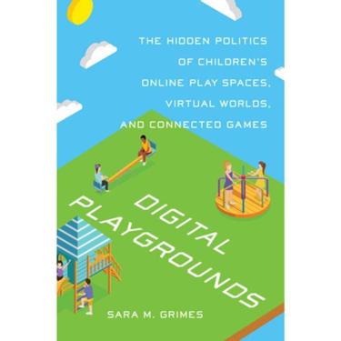 Imagem de Digital Playgrounds The Hidden Politics Of Children S Online Play Spaces, Virtual Worlds, And Connected Games