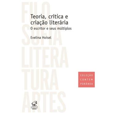 Imagem de Livros - Teoria, Crítica E Criação Literária: O Escritor E Seus Múltiplos