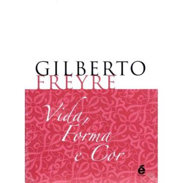 Imagem de Vida, Forma e Cor ( Gilberto Freyre ) - E Realizações