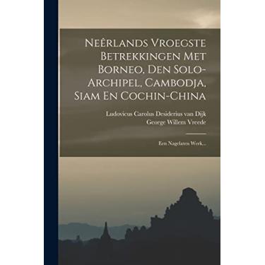 Imagem de Neêrlands Vroegste Betrekkingen Met Borneo, Den Solo-archipel, Cambodja, Siam En Cochin-china: Een Nagelaten Werk...