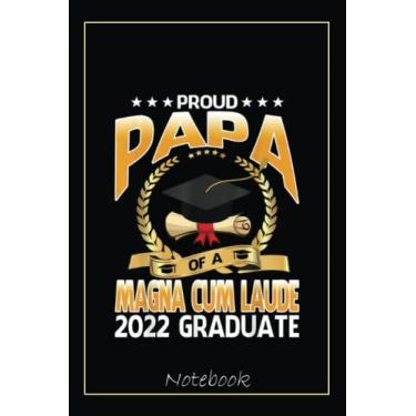 Imagem de Proud Papa Of A Magna Cum Laude 2022 Graduate Notebook: Graduation Gift Diary For Notes, Congratulations, Graduate Journal, Gold Graduate Gifts, Graduation Journal, 6x9 college ruled notebook