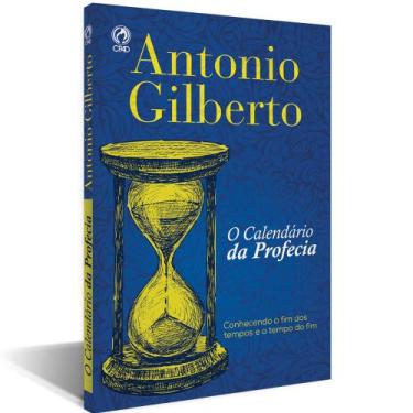 Imagem de O Calendário da Profecia  Antonio Gilberto  CPAD