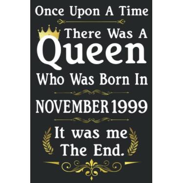 Imagem de Once Upon A Time There Was A Queen Who Was Born In November 1999: Birthday Gifts For Women - Perfect Birthday Present Ideas For 22nd Years Old Women, ... Journal (Inspirational Notebooks For Women)