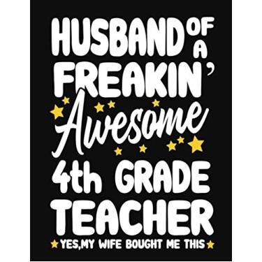 Imagem de Husband of a Freakin' Awesome 4th Grade Teacher yes,my Wife bought me this: Teacher notebook journal funny 4th Grade Teacher gift for Him,Gift for Husband Valentine or any occasion
