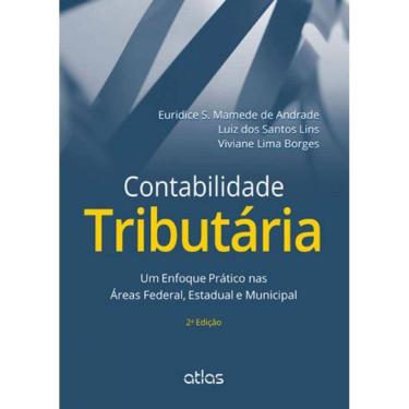 Imagem de Contabilidade Tributária: Um Enfoque Prático Nas Áreas Federal, Estadual E Municipal