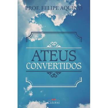 Imagem de Ateus Convertidos - Prof. Felipe Aquino
