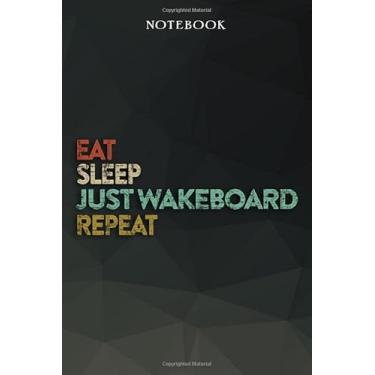 Imagem de Just Wakeboard Boyfriend Gifts from Girlfriend - Eat Sleep Just Wakeboard Repeat: Funny Gift Idea for Year Anniversary, Valentines Day, Cute Presents, ... - Lined Journal Notebook Planner,Budget