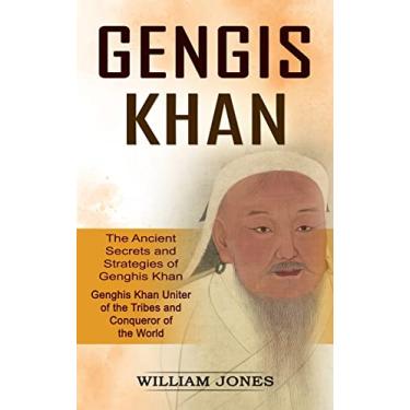 Imagem de Genghis Khan: The Ancient Secrets and Strategies of Genghis Khan (Genghis Khan Uniter of the Tribes and Conqueror of the World): The Ancient Secrets ... of the Tribes and Conqueror of the World)