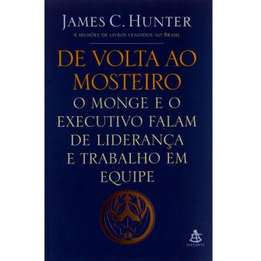 Imagem de Livro - De Volta ao Mosteiro: o Monge e o Executivo Falam de Liderança e Trabalho em Equipe - James Hunter