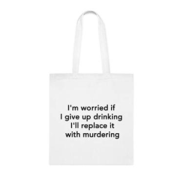 Imagem de I'm Worried If I Give Up Drinking I'll Replace It With Murdering Tote Bag, Funny Tote Gift, Shoulder Bag Reutilizável, Cesta de Natal de Aniversário, Branco