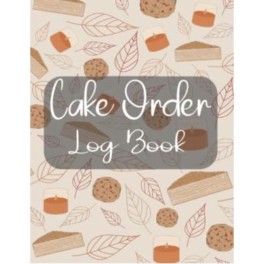 Imagem de Cake Order log Book: Cake Order Forms For Organizing Bakery Business, wedding cake planner, Gift For Baker Lover ( 8,5X11" With 120 Pages )