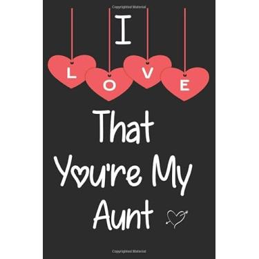 Imagem de I Love That You're My Aunt: Prompted Fill In Blank I Love You Book for Aunt, Gift Book for Aunt, Valentines Day Journal For Your Lover, Family ... Pages | 6" X 9" | Matte Finished Soft Cover
