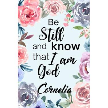 Imagem de Be Still and Know that I am God Cornelia: Caderno de diário motivacional personalizado para meninas com nome Cornelia. (Diário com nome personalizado, diário em branco, ... Capa com tema floral (Caderno Cornelia)