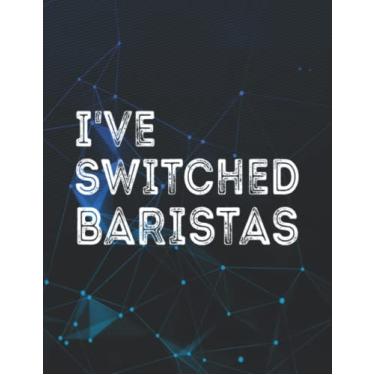 Imagem de Notebook: I've Switched Baristas Meme I Switched Baristas 140 Pages 8.5''x11''
