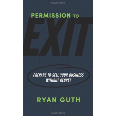 Imagem de Permission to Exit: Prepare to Sell Your Business Without Regret
