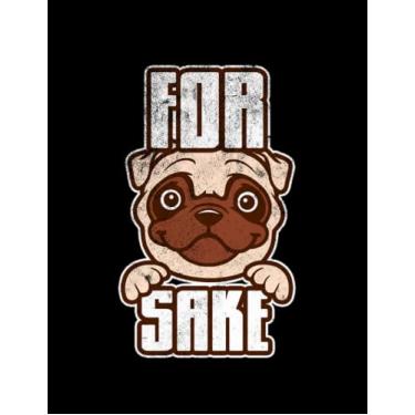 Imagem de Funny Pug For Pugs Sake Writing Journal: NOTEBOOK Gift 8.5x11 inches 100 Pages