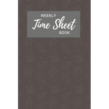Imagem de Weekly Time Sheet Book: Brown Leaf Pattern Cover / 2 Years of Time Sheets in One Book/Tracking Start, Finish, Breaks, Overtime and Total Hours Made Simple / 6x9 Size / 1 Week Per Page