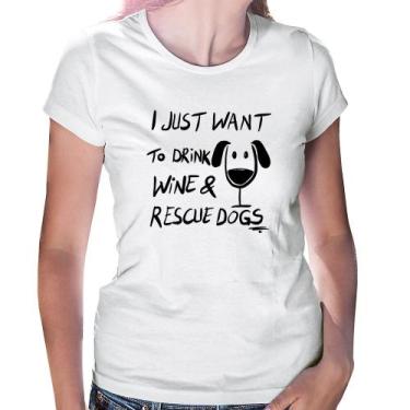 Imagem de Baby Look I just want to drink wine and rescue dogs - Foca na Moda, Br