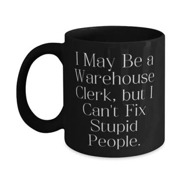 Imagem de I May Be a Warehouse Clerk, but I Can't Fix Stupid People. Caneca de 325 ml, presente de armazém da Boss, Inspire Cup para colegas