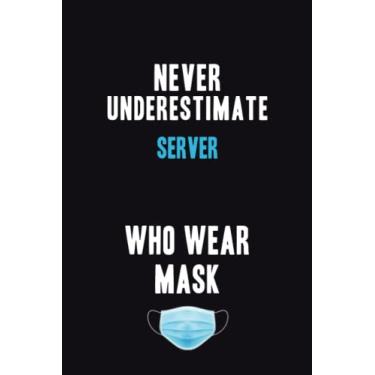 Imagem de Never Underestimate Server Who Wear Mask: Motivational : 6X9 unlined 120 pages Notebook writing journal