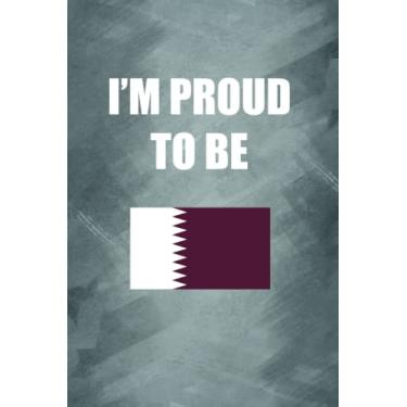 Imagem de I'M PROUD TO BE QATARI: Proud of origin/nationality/country notebook, Gift for your friend, family, lover, teacher, neighbor... - 120 Lined Pages to take notes