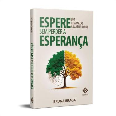 Imagem de Espere Sem Perder a Esperança - Um Chamado à Maturidade - Bruna Braga 